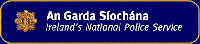 An Garda Siochana
Ireland's National Police Service